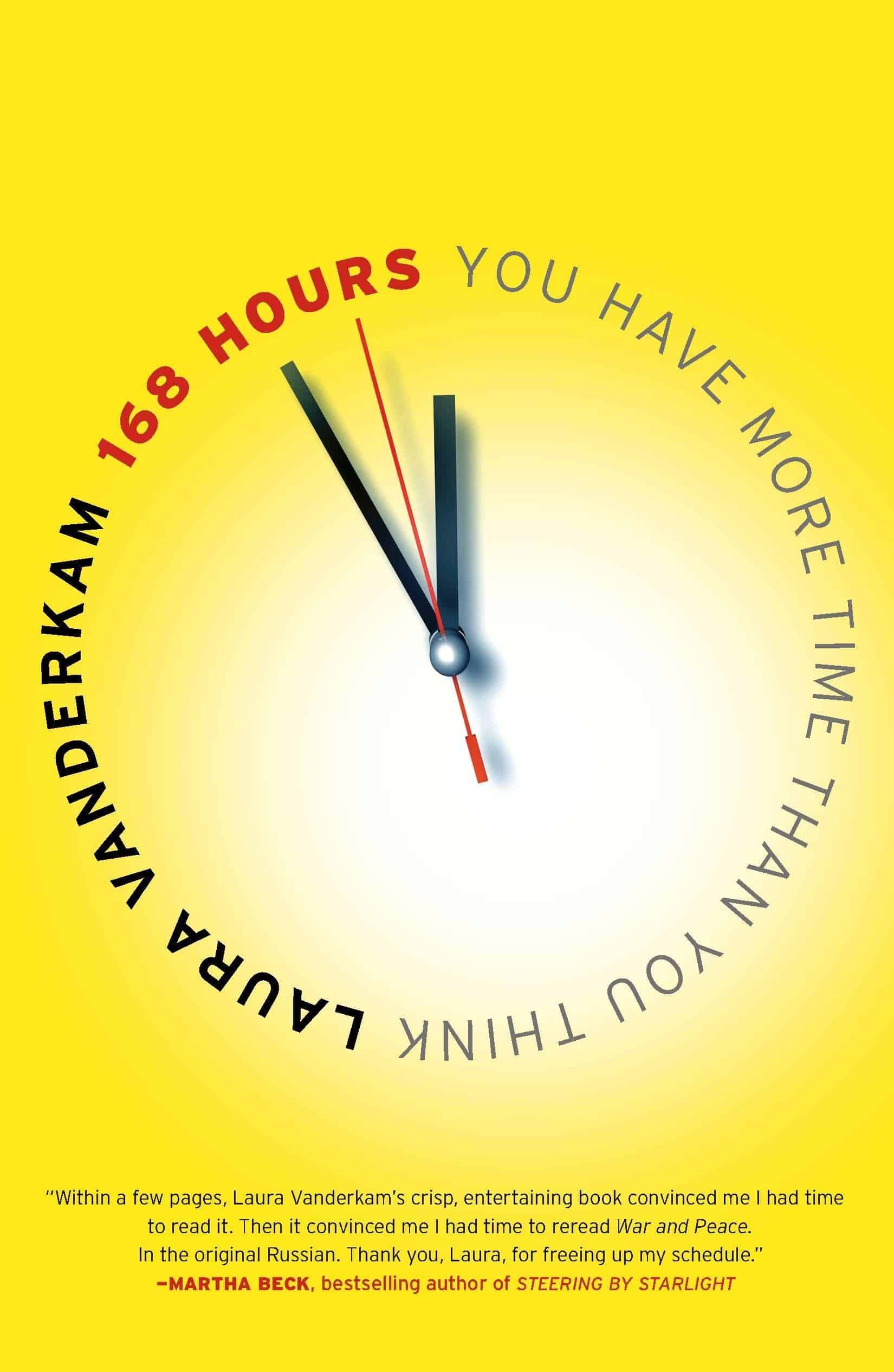 168 Hours: You Have More Time Than You Think ? Laura Vanderkam