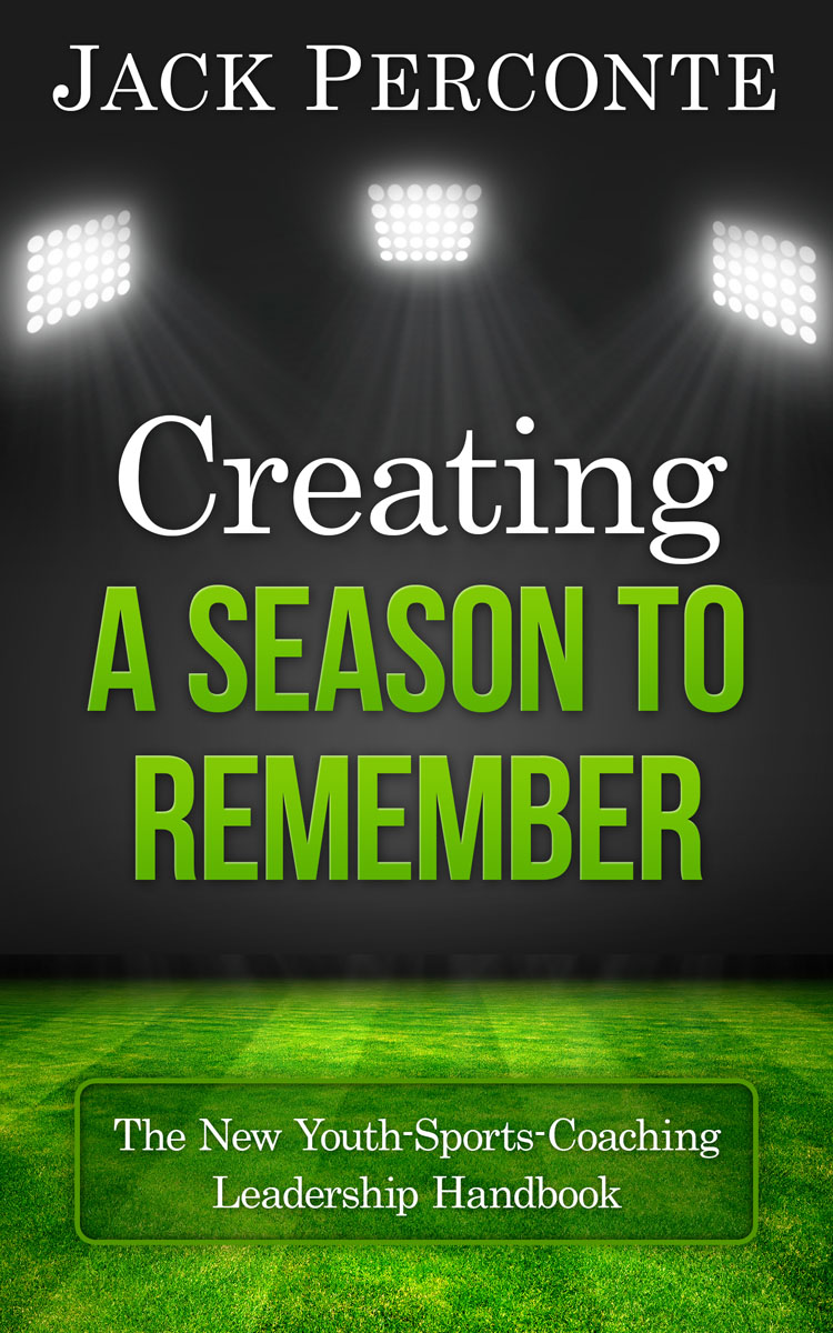 Creating a Season to Remember: The New Youth-Sports-Coaching Leadership Handbook eBook