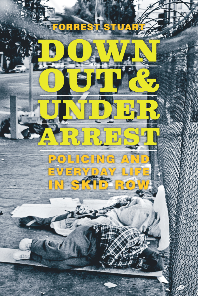Down, Out, and Under Arrest: Policing and Everyday Life in Skid Row eBook