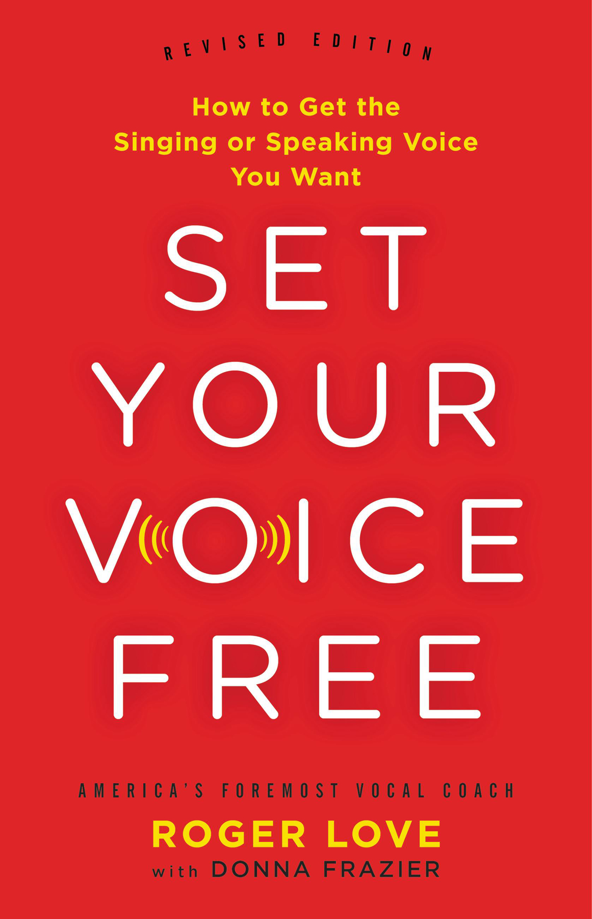 Set Your Voice Free: How to Get the Singing or Speaking Voice You Want eBook