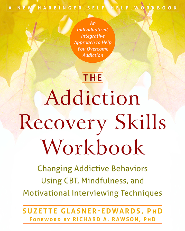 The Addiction Recovery Skills Workbook: Changing Addictive Behaviors Using CBT, Mindfulness, and Motivational Interviewing Techniques eBook