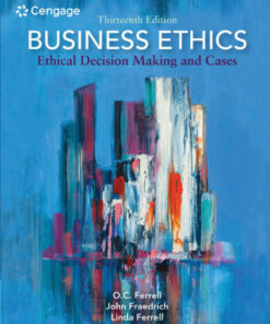 Business Ethics: Ethical Decision Making and Cases, 13th Edition